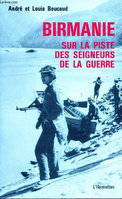 BIRMANIE SUR LA PISTE DES SEIGNEURS DE LA GUERRE