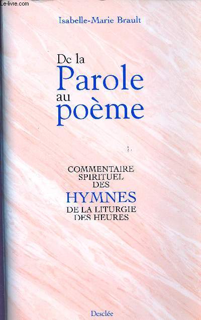 DE LA PAROLE AU POEME : COMMENTAIRE SPIRITUEL DES HYMNES DE LA LITURGIE DES HEURES