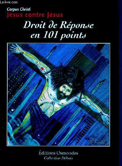 CORPUS CHRISTI : JESUS CONTRE JESUS : DROIT DE REPONSE EN 101 POINTS