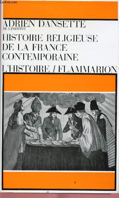 HISTOIRE RELIGIEUSE DE LA FRANCE CONTEMPORAINE : L'EGLISE CATHOLIQUE DANS LA MELEE POLITIQUE ET SOCIALE