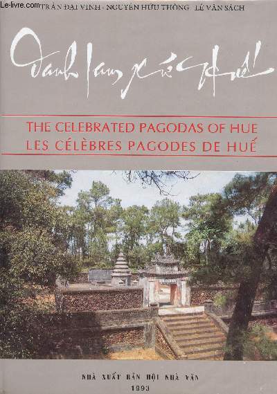 DANH LAM XU HUE :THE CELEBRATED PAGODAS OF HUE / LES CELEBRES PAGODES DE HUENGUYEN (Huu Thong), TRAN (Dai Vinh), LE VAN (Sach).