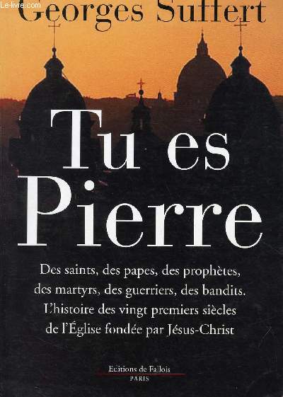 TU ES PIERRE : L HISTOIRE DES 20 PREMIERS SIECLES DE L EGLISE FONDEE PAR JESUS CHRIST