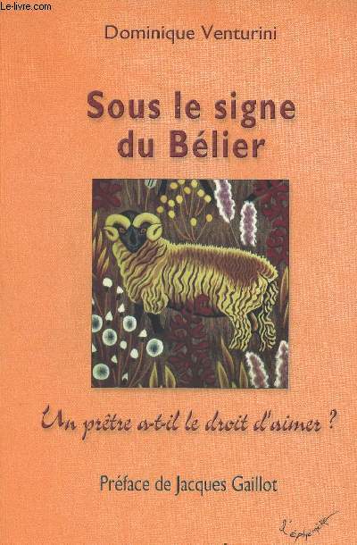 SOUS LE SIGNE DU BELIER : UN PRETRE A T-IL LE DROIT D'AIMER ?