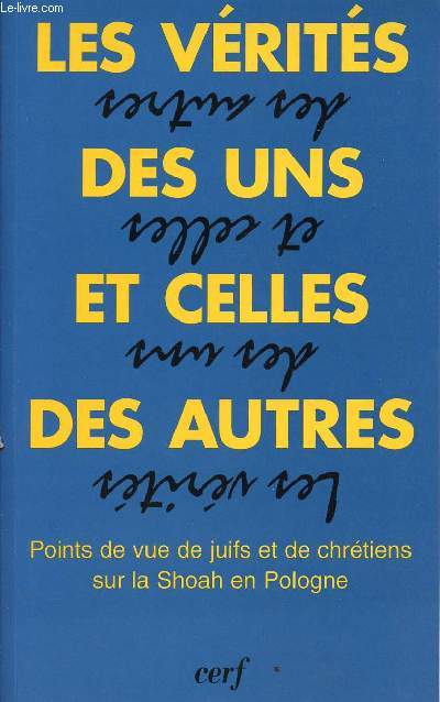 LES VERITES DES UNS ET CELLES DES AUTRES : POINTS DE VUE DE JUIFS ET DE CHRETIENS SUR LA SHOAH EN POLOGNE