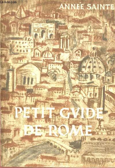 PETIT GUIDE DE ROME POUR LES PELERINS DU VINGT CINQUIEME JUBILE