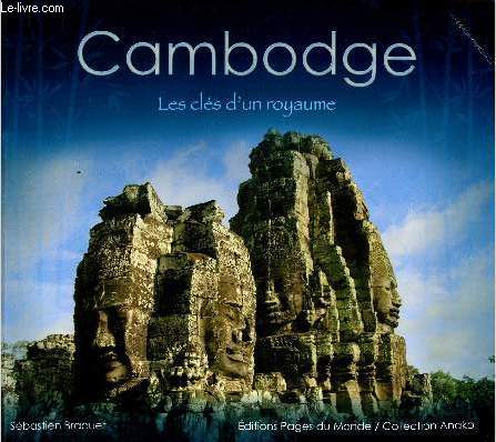 CAMBODGE : LES CLES D'UN ROYAUME