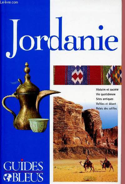 JORDANIE / HISTOIRE - VIE QUOTIDIENNE - SITES ANTIQUES - VALLEES ET DESERT - PALAIS DES CALIFES