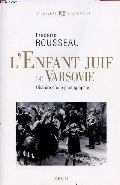L'ENFANT JUIF DE VARSOVIE : HISTOIRE D'UNE PHOTOGRAPHIE
