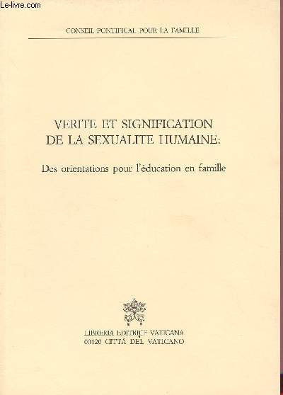 VERITE ET SIGNIFICATION DE LA SEXUALITE HUMAINE : DES ORIENTATIONS POUR L'EDUCATION EN FAMILLE