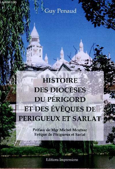 HISTOIRE DES DIOCESES DU PERIGORD ET DES EVEQUES DE PERIGUEUX ET SARLAT