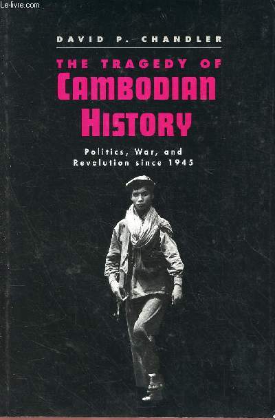 THE TRAGEDY OF CAMBODIAN HISTORY : Politics, War, and Revolution since 1945