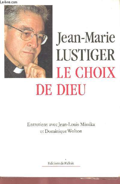 LE CHOIX DE DIEU : ENTRETIENS AVEC JEAN-LOUIS MISSIKA ET DOMINIQUE WOLTON