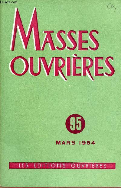 MASSES OUVRIERES N95 - MARS 54 : Le Sacerdoce du Christ, par J.Clemence / Les communauts primitives d'aprs les livres du N.T, par P.Michalon / Les jocistes malades en 1953,etc