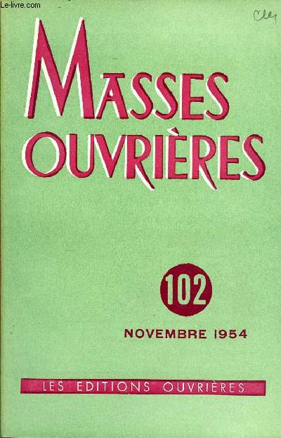 MASSES OUVRIERES N102 - NOV 54 : Charit universaliste, par Mgr Bejot / L'Attention aux dimensions de la Vie, par Andr Bouilhot / Marie et Joseph, par Fr. H.D Bechaux o.p. / Vers un art et une culture populaires par Jacques Charpentreau