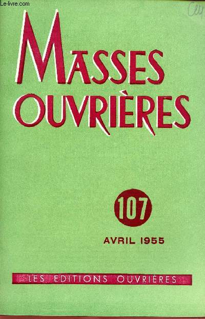 MASSES OUVRIERES N107 - AVRIL 55 : Mort et Rsurrection, par F.X Durrwel / Menus propos du Pre Gurin, par M.-J. M. / Rflexions sur l'histoire, par E. Delaruelle,etc