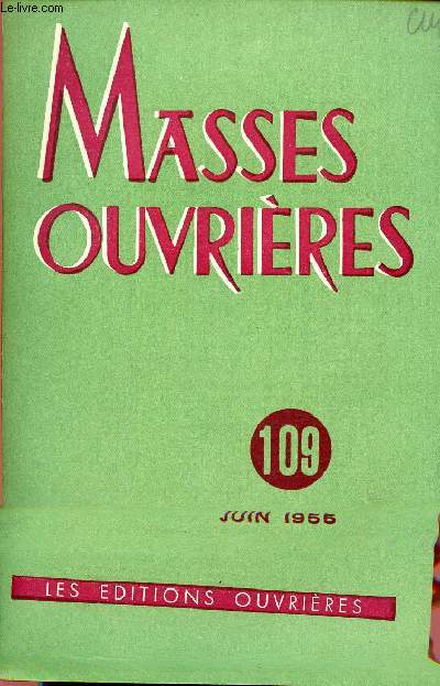 MASSES OUVRIERES N109 - JUIN 55 : Les ouvriers dplacs, par M.O / Fonction spcifique de lac dans l'Eglise, par Joaquin Aduriz / A l'chelle des Mondes, par Lucien Jerphagnon,etc