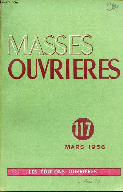 MASSES OUVRIERES N117 - MARS 56 : Rassemblement Jociste mondial 1957, par M.O / Pques dans notre vie, par F. X Durrwell / La liturgie et les jeunes travailleurs, par P. Schontz / Les conditionnements du Salut, par Joseph Becaud,etc