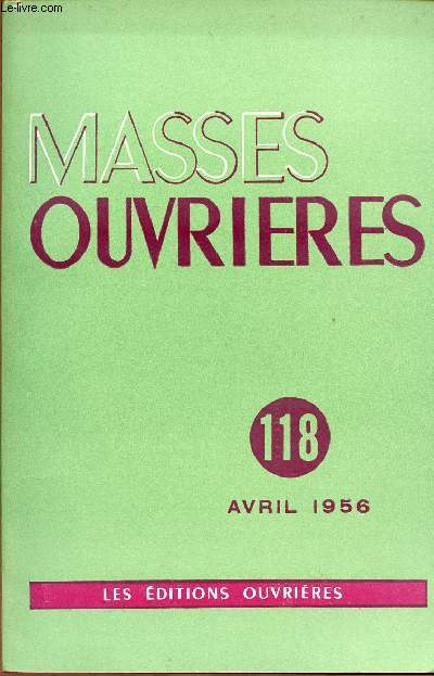 MASSES OUVRIERES N118 - AVRIL 56 : Magna Charta, par M.O / L'homme devant la femme, par L.Jerphagnon / La femme sous l'ancienne alliance, par H.Tardif / Engagements de Femmes, par J.Etienne / Le clibat fminin dans la vie ouvrire, par P. Brunetti,etc