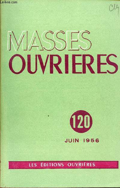 MASSES OUVRIERES N120 - JUIN 56 : Dfi .. Paix ... Catholicit, par Cardjin / Catchse et monde technique, par Frre Vincent, J.O.C, extension de notre Pastorale, par l'Abb L. ,etc