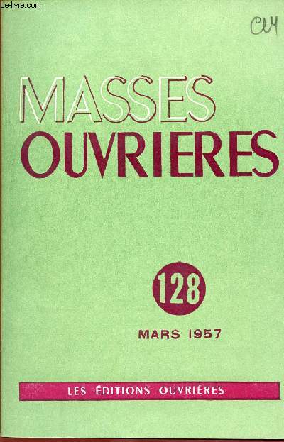 MASSES OUVRIERES N128 - MARS 57 : A propos de l'apostolat des lacs, par M.O / Thologie, spiritualit, apostolat d'Eglise, par J. Plagnieux / Mission des religieuses dans l'vanglisation du Monde ouvrier, par R. P Ranquet,etc