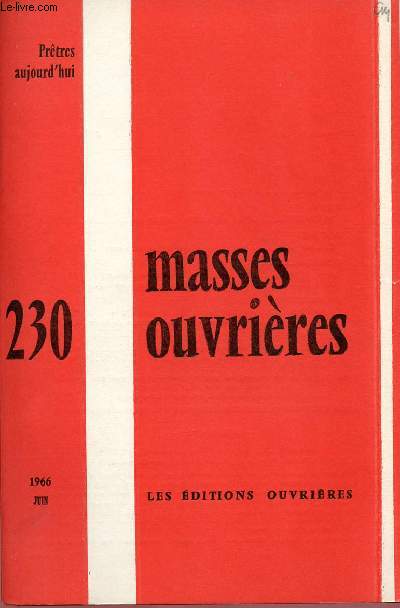 MASSES OUVRIERES N230 - JUIN 66 : PRETRES AUJOURD'HUI : Les prtres d'aprs Vatican II, par M. Vinet / Un vque prsent  l'vnement, par Mgr Riobe / Difficults et besoins d'un cur, par X.
