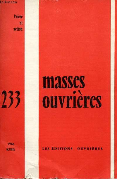 MASSES OUVRIERES N233 - OCT 66 : PRIERE ET ACTION : Esprance et fidlit, par M.O / Prire et vie active, par Marie-Abdon Santaner / L'usage chrtien des psaumes et le dialogue avec le monde, par Daniel Hameline,etc