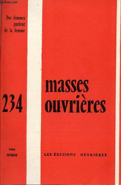 MASSES OUVRIERES N234 - NOV 66 : DES FEMMES PARLENT DE LA FEMME : Les femmes du peuple, par Soeur Marie-Thrse / Le travail porfessionnel peut-il tre source d'panouissement humain ?, en Collectif / Femme de demain ; jeunes du monde ouvrier en cole