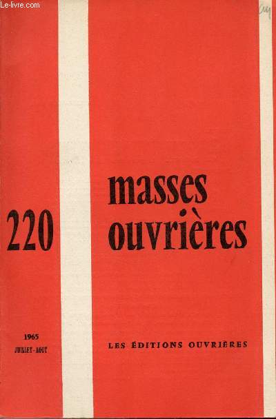 MASSES OUVRIERES N220 - JUI/AOUT 65 : Ouvriers et patrons, par M.O / Le prtre dans l'Eglise, par F.-X. Durrwell / Rflexions autour de la conjoncture conomique, par B. Michel. J.-P. / Pauprisation, par X. / Autour de l'unit, par J.-M. Leuwers,etc