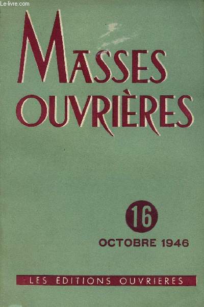 MASSES OUVRIERES N16 - OCT 46 : Le Pre et le Fils dans l'Evangile, par Franois Varillon / Prsentation du christianisme aux incroyants, par Charles Bordet / Le ralisme de la charit, par G. G. / Mission de la femme, par Maurice Declercq,etc