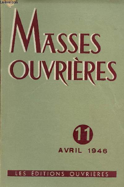 MASSES OUVRIERES N11 - AVRIL 46 : L'heure des Chrtiens, par S.E le Cardinal Salige / La mentalit ouvrire dans les mines de Briey, par E. Chayot / Les conversations de Dachau, L. De Conninck,etc