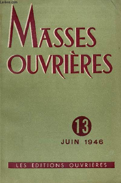 MASSES OUVRIERES N13 - JUIN 46 : Le Marxisme (III), par A. Dominique / Prdicateurs des premiers sicles (II), Saint Augustin, par G. Bardy / La mentalit ouvrire dans le bassin des mines de Briey (II),etc