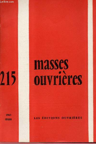 MASSES OUVRIERES N215 - FEV 65 : Intentions et conscience, par M.O / Rflexions sur la solidarit, par P. Barrau / Evolution, vie et mentalit de la Jeunesse ouvrire, par M. Menant / L'Evolution du monde ouvrier exige t-elle une adaptation de la J.O.C ?