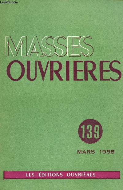 MASSES OUVRIERES N139 - MARS 58 : Tmoins, parlez ! , par M.O / Paroisse et collaboration pastorale sur un secteur urbain, par M. Delorme / Dimensions de la messe, par L-M Dest-Joseph / Les symboles chrtiens sont-ils prims ? ,etc