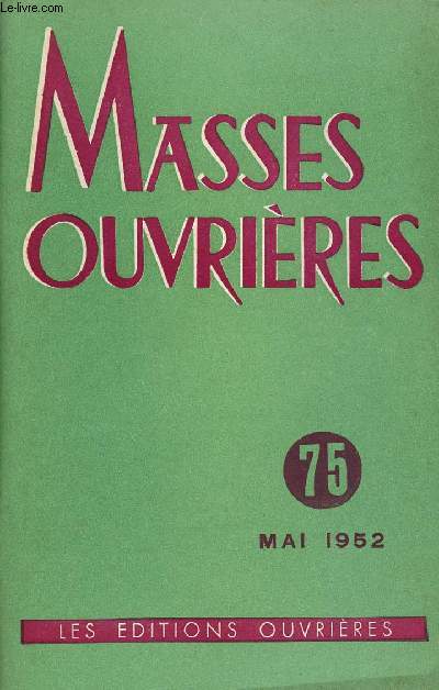 MASSES OUVRIERES N75 - MAI 52 : Lettre  la J.O.C , par le Cardinal Linart / Souvenirs et promesses, par Georges Guerin / Le Jubil d'argent de la J.O.C , par Charles Bordet / Tmoignages, par Maurice Carbonnel,etc