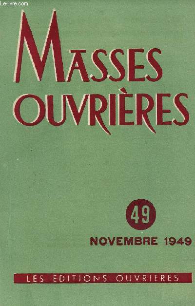 MASSES OUVRIERES N49 - NOV 49 : Cherchez d'abord le Royaume de Dieu, par Adrien Dewitte / Les grands thmes de l'Evangile de l'Enfance, par Franois Varillon / Le pueple de Dieu et l'Eglise, par Jean Gray / L'quilibre humain et spirituel du foyer