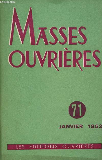 MASSES OUVRIERES N71 - JAN 52 : Au del, par M.O / Le cheminement vers la Foi, par A. Brien / Valeur spirituelle de l'action temporelle, par F.Varillon / Dix mois d'action de base (Tmoignage),etc