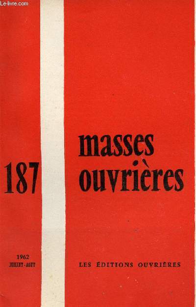 MASSES OUVRIERES N187 - JUI/AOUT 62 : 7 X 77, par M.O / Dans le sillage de Mater et Magistra, par P. Steven / La personne, le couple et leurs relations dans le dessein de Dieu (II),par L. Fevre, etc