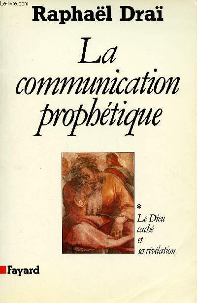 LA COMMUNICATION PROPHETIQUE - VOLUME 1 - TOME 1 / LE DIEU CACHE ET SA REVELATION