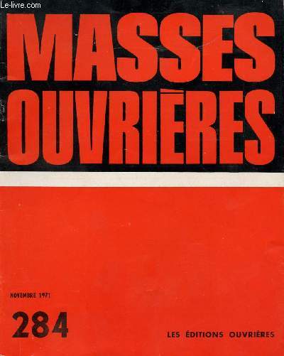 MASSES OUVRIERES N 284 - NOV 71 : A l'coute de la vie : Vie ecclsiale en J.O.C, par Albert Hari / Des appels pour nous, par R. Frossard, J.-P. Dauphin et M. Lecoeur / Antoine Goutagny / Discerner quoi ? Comment? , par Roger Varro,etc