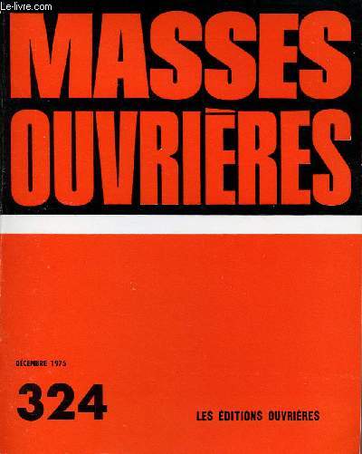 MASSES OUVRIERES N324 - DEC 75 : Histoire ouvrire, histoire sainte / Sur la mort de Jacques Duclos, par Joseph Debes / Cit des Champs-Pacaud, par Jean Rascle / Au nom du peuple franais, par Francis Vico,etc