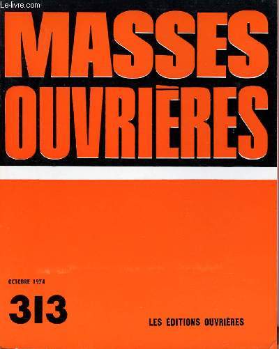 MASSES OUVRIERES N313 - OCT 74 : Plaidoyer pour l'eau sale / L'horizon conomique et politique  la rentre, par Laurent Laot / Le pain de tous les jours, par Robert Favrais / La tour du 233, par Jacqueline / Bible et lutte ouvrire, Hypothse de travail