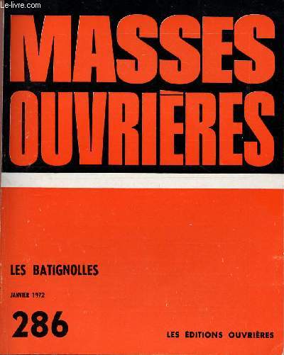 MASSES OUVRIERES N286 - JAN 72 : Dossier Batignolles : L'vnement ; Comment l'A.C.O a vcu l'vnement ; Les jeunes du monde ouvrier et l'vnement Batignolles ; Les enfants; Les religieuses, etc / Partage de la Parole de Dieu,etc