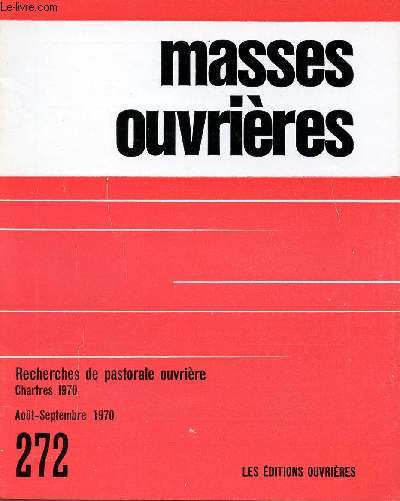 MASSES OUVRIERES N272 - AOUT/ SEPT 70 : Esquisser les voies de l'avenir, par M.O / Au ras de la vie, monographies prparatoires, par Secteur R. Gauche / Le prtre, comme serviteur de la Parole, par M-A Santaner / Prtre, pourquoi, comment ?,etc