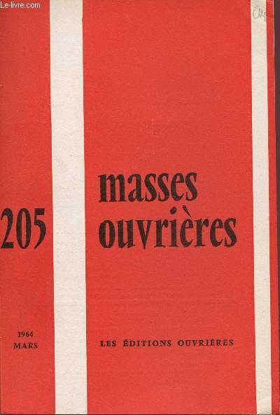 MASSES OUVRIERES N205 - MARS 64 : L'enjeu, par M.O / Profils de jeunes prtres, par X / La classe ouvrire en mtamorphose, par G. Pourchet / Il n'y a plus de jeneusse ouvrire ! / L'actualit de la J.O.C, par R. Goor,etc