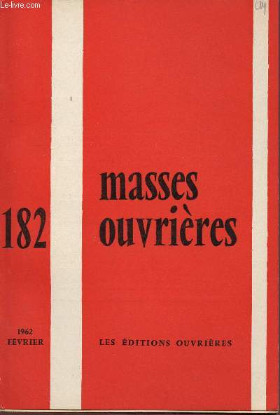 MASSES OUVRIERES N182 - FEV 62 : Decazeville, par J. Monnerau / La spiritualit de l'vnement d'aprs saint Franois de Sales, par C. Roffat / Rflexions missionnaires sur une tentative ouvrire de construction, par H. Luteniere,etc