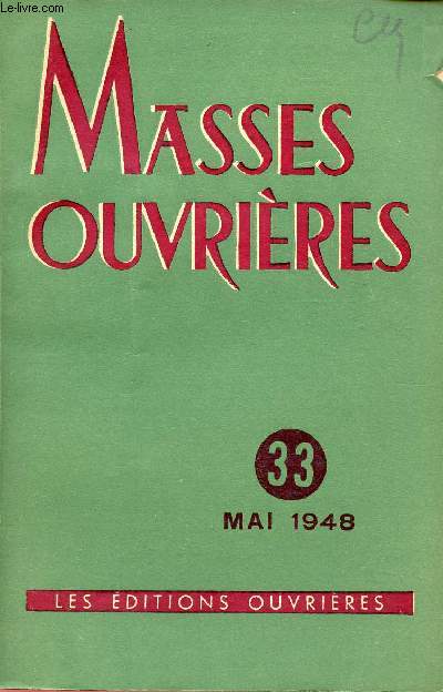 MASSES OUVRIERES N33 - MAI 48 : Le sermon sur la montagne, par franois Varillon / Civilisation technique et spiritualit nouvelle, par M.-D. Chenu / Petite histoire du Mouvement ouvrier, par Joseph Hours,etc