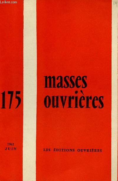 MASSES OUVRIERES N175 - JUIN 61 : Sous le signe de la propective : Elments nouveaux du conditionnement de notre pastorale , par M. Thomas. Evolution du monde moderne et responsabilits pastorales, par M-J Gerlaud. ,etc