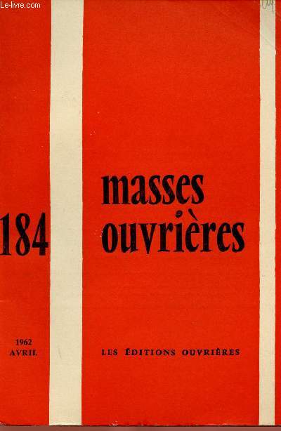 MASSES OUVRIERES N184 - AVRIL 62 : La Paroisse, ce haut-lieu d'acceuil et d'envoi, par M.O / Approche des notions d'accueil et d'envoi, par L. Retif / Capacit d'accueil et d'envoi  la paroisse ?, par A. Laforge,etc