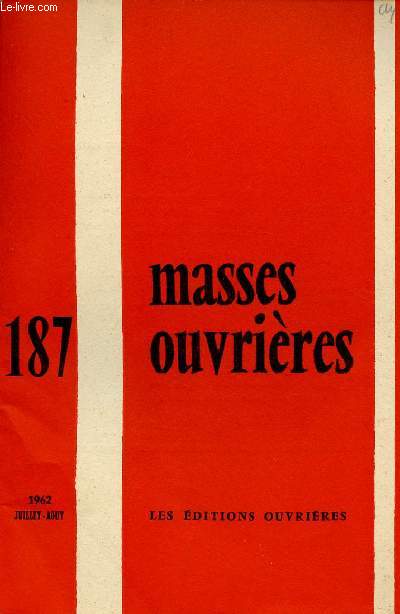 MASSES OUVRIERES N187 - JUI.AOUT 62 : 7 X 77, par M.O / Dans le sillage de Mater et Magistra, par P. Steven / La personne, le couple et leurs relations dans le dessein de Dieu (II),par L. Fevre, etc