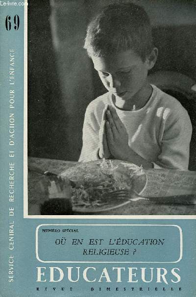 EDUCATEURS N69 - MAI/JUIN 57 : Orientations gnrales : Catchisme, catchse, catchumnat, par Franois Coudreau / Milieux et mentalits : L'ducation religieuse en milieu ouvrier, tche d'vanglisation, par Louis Rtif / Expriences pdagogiques,etc